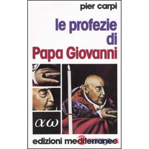 Profezie di papa Giovanni. La storia dell'umanità dal 1935 al 2033 (Le)
