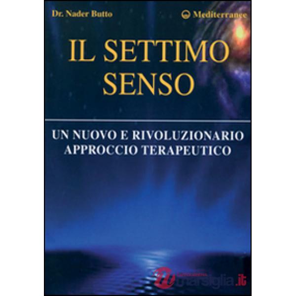 Settimo senso. Un nuovo e rivoluzionario approccio terapeutico (Il)