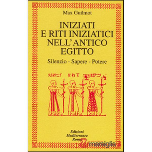 Iniziati e riti iniziatici nell'antico Egitto. Silenzio, sapere, potere