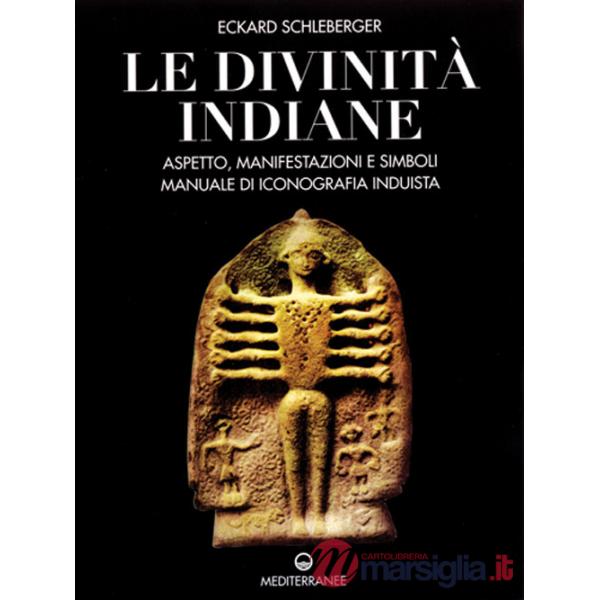 Divinità indiane. Aspetto, manifestazioni e simboli. Manuale di iconografia induista (Le)