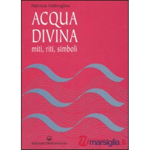 Acqua divina. Miti, riti, simboli