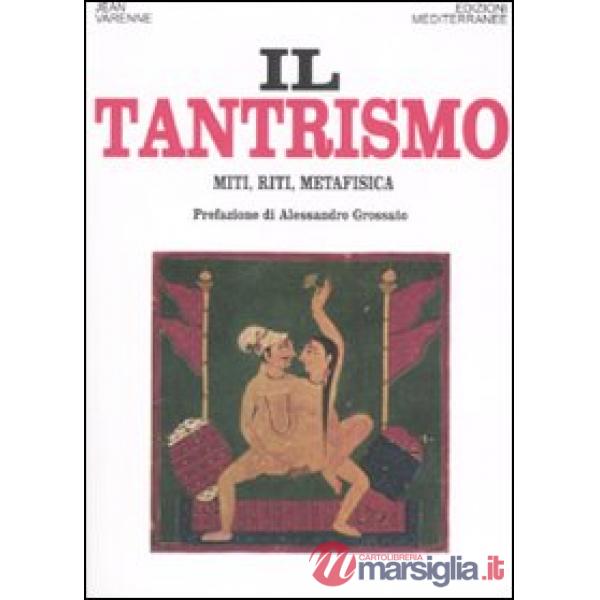 Tantrismo. Miti, riti e metafisica (Il)