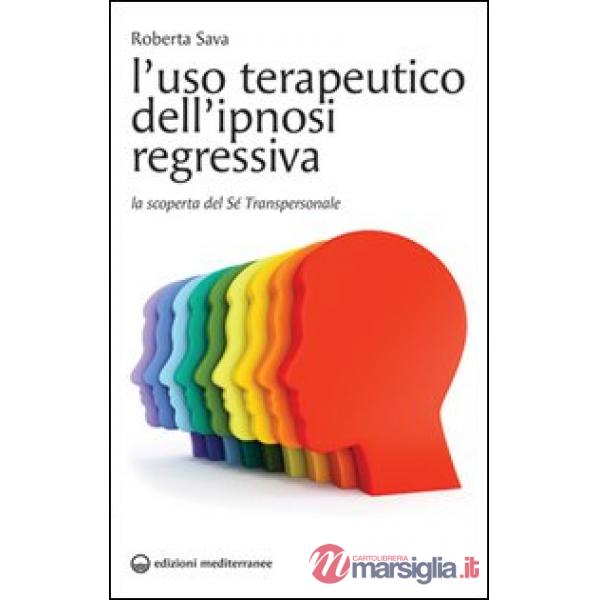 Uso terapeutico dell'ipnosi regressiva. La scoperta del sé transpersonale (L')