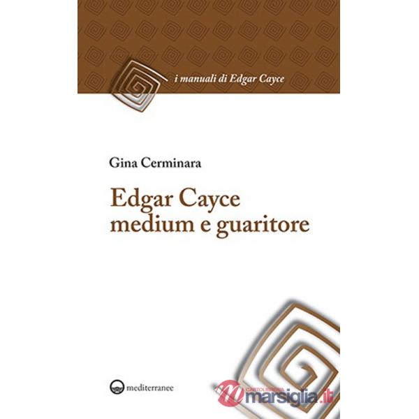 Edgar Cayce medium e guaritore. Nuova ediz.