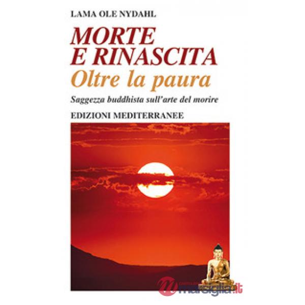 Morte e rinascita oltre la paura. Saggezza buddhista sull'arte del morire