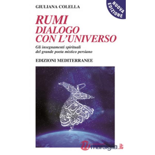 Rumi: dialogo con l'universo. Gli insegnamenti spirituali del grande poeta mistico persiano. Nuova ediz. Con CD-Audio