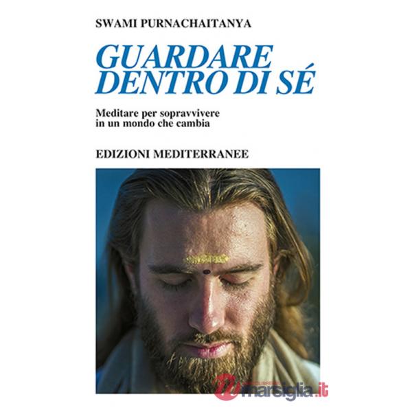 Guardare dentro di sé. Meditare per sopravvivere in un mondo che cambia