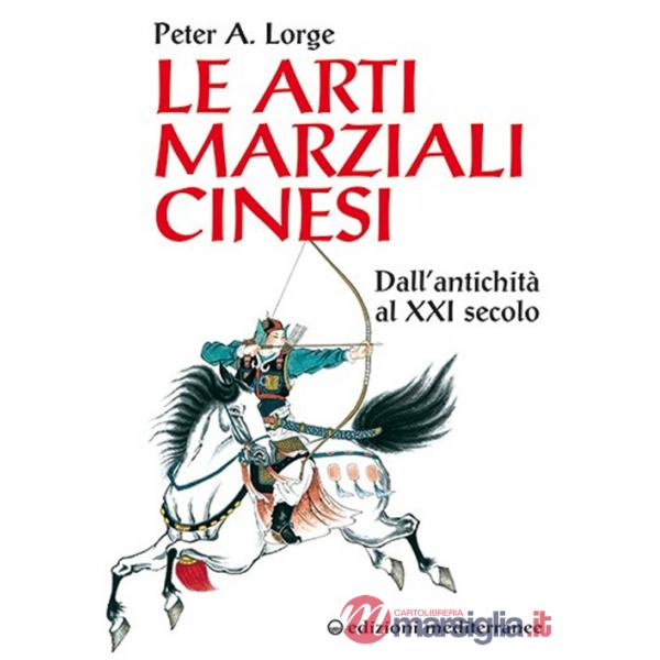 Arti marziali cinesi. Dall'antichità al XXI secolo (Le)