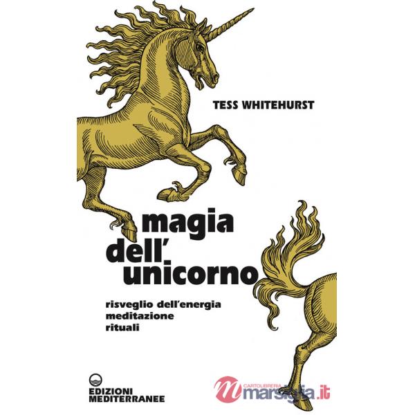 Magia dell'unicorno. Risveglio dell'energia, meditazione, rituali