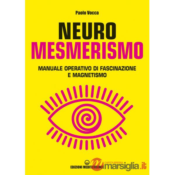 Neuromesmerismo. Manuale operativo di fascinazione e magnetismo