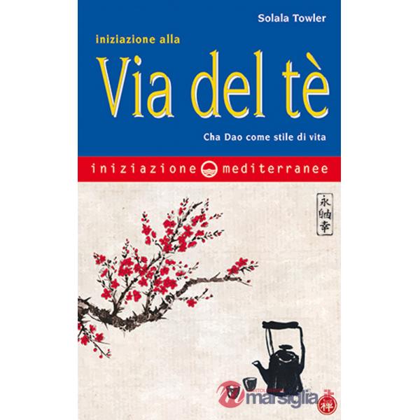 Iniziazione alla via del tè. Cha Dao come stile di vita
