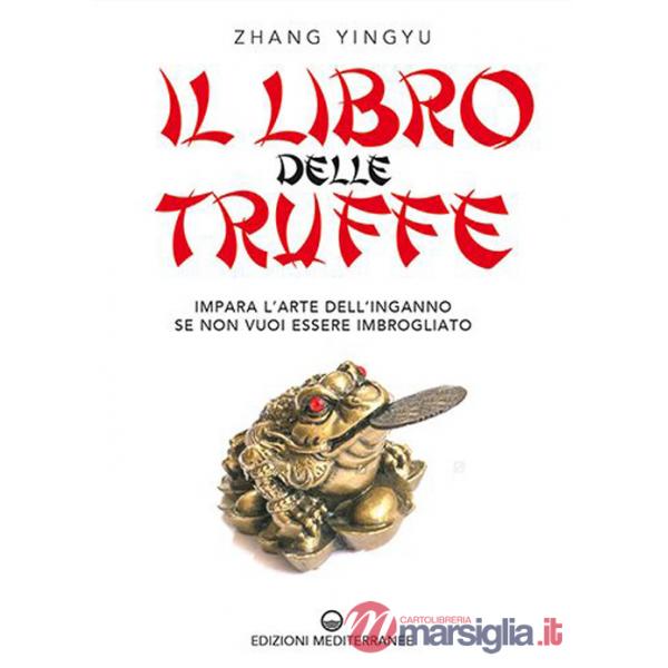 Libro delle truffe. Impara l'arte dell'inganno se non vuoi essere imbrogliato (Il)