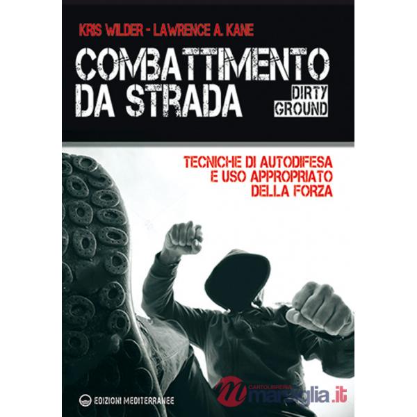 Combattimento da strada. Tecniche di autodifesa e uso appropriato della forza