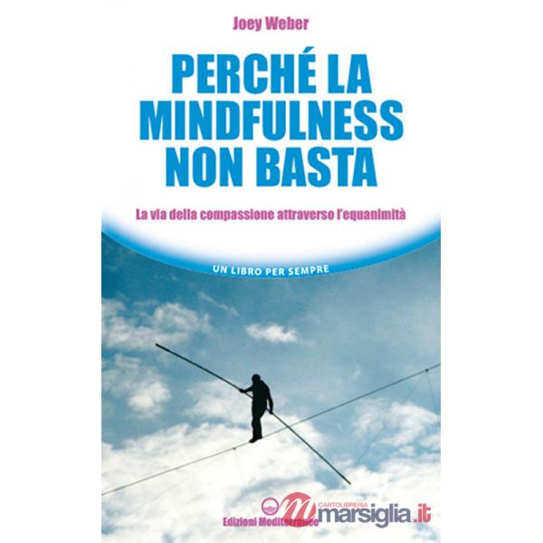 Perché la mindfulness non basta. La via della compassione attraverso l'equanimità