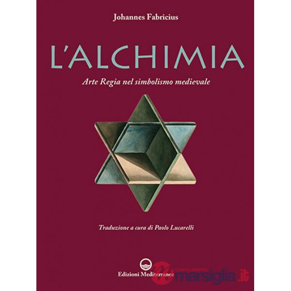 Alchimia. L'arte regia nel simbolismo medievale. Nuova ediz. (L')