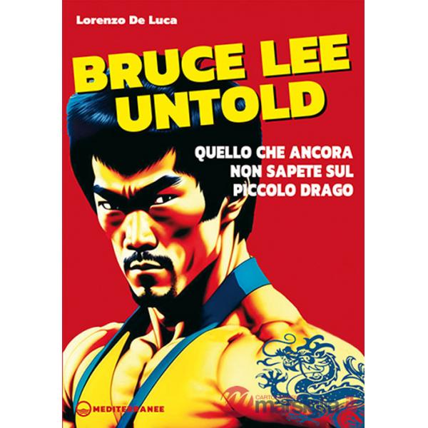 Bruce Lee untold. Quello che ancora non sapete sul Piccolo Drago