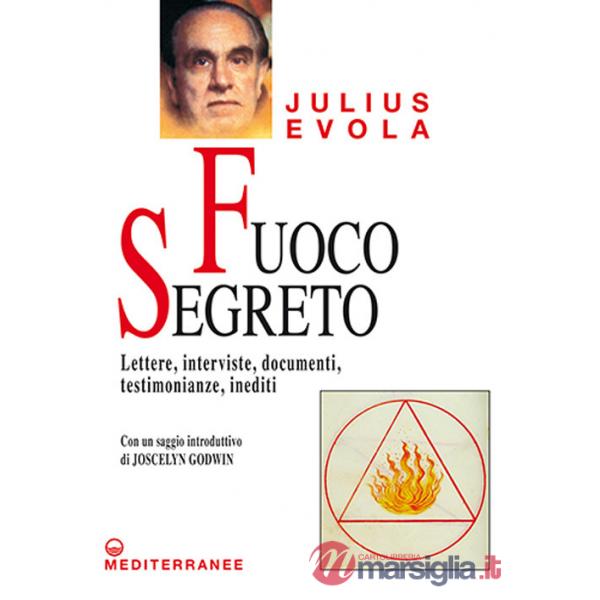 Fuoco segreto. Lettere, interviste, documenti, testimonianze, inediti