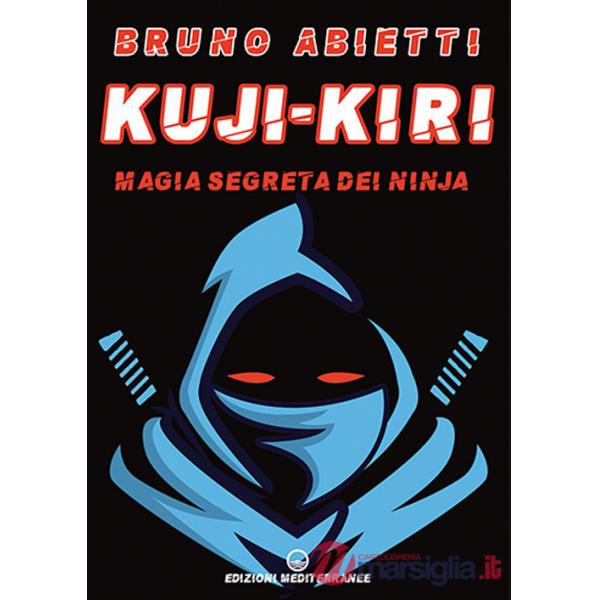 Kuji-Kiri. Magia segreta dei ninja. Nuova ediz.