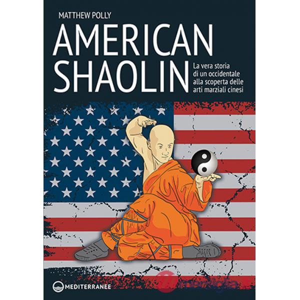 American Shaolin. La vera storia di un occidentale alla scoperta delle arti marziali cinesi