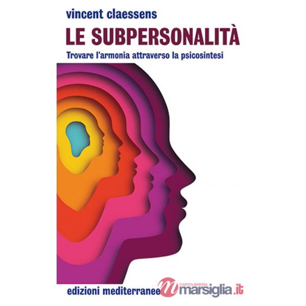 Subpersonalità. Trovare l'armonia attraverso la psicosintesi (Le)