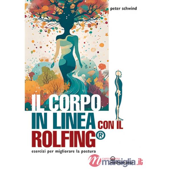 Corpo in linea con il Rolfing®. Esercizi per migliorare la postura (Il)