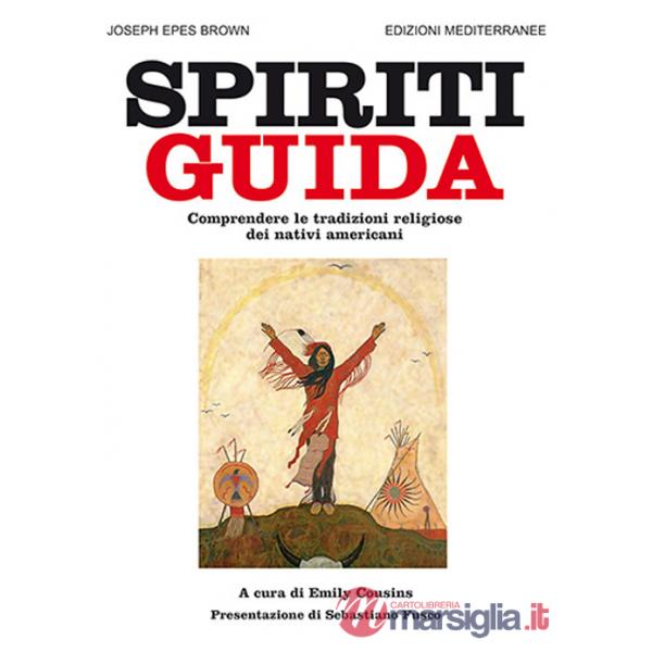 Spiriti guida. Comprendere le tradizioni religiose dei nativi americani