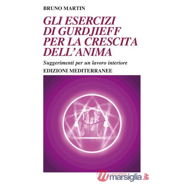 Esercizi di Gurdjieff per la crescita dell'anima. Suggerimenti per un lavoro interiore (Gli)