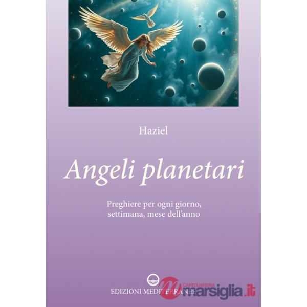 Angeli planetari. Preghiere per ogni giorni, settimana, mese dell'anno