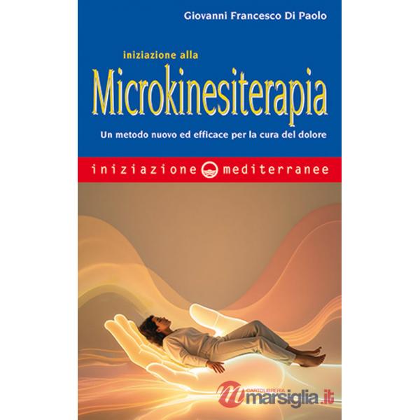 Iniziazione alla microkinesiterapia. Un metodo nuovo ed efficace per la cura del dolore