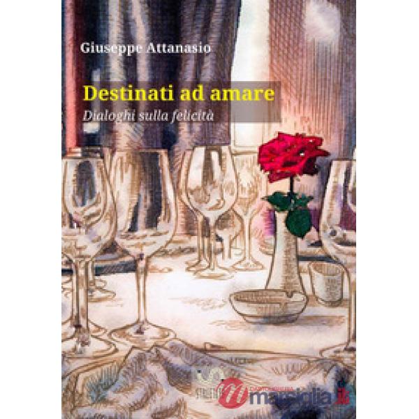 Destinati ad amare. Dialoghi sulla felicità