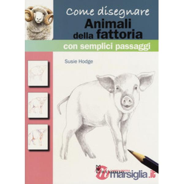 Come disegnare animali della fattoria con semplici passaggi. Ediz. a colori