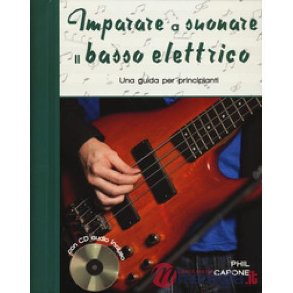 Imparare a suonare il basso elettrico. Una guida per principianti. Ediz. a spirale. Con CD-Audio