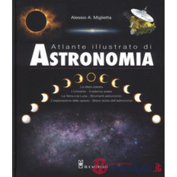 Atlante illustrato di astronomia. Ediz. a colori