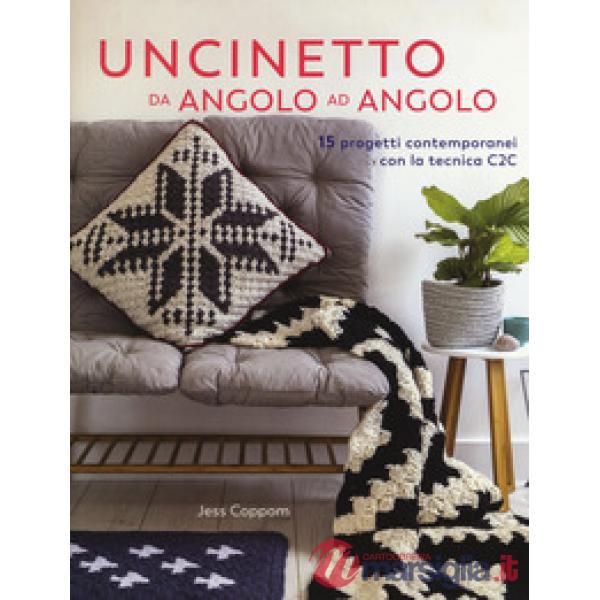 Uncinetto da angolo ad angolo. 15 progetti contemporanei con la tecnica C2C