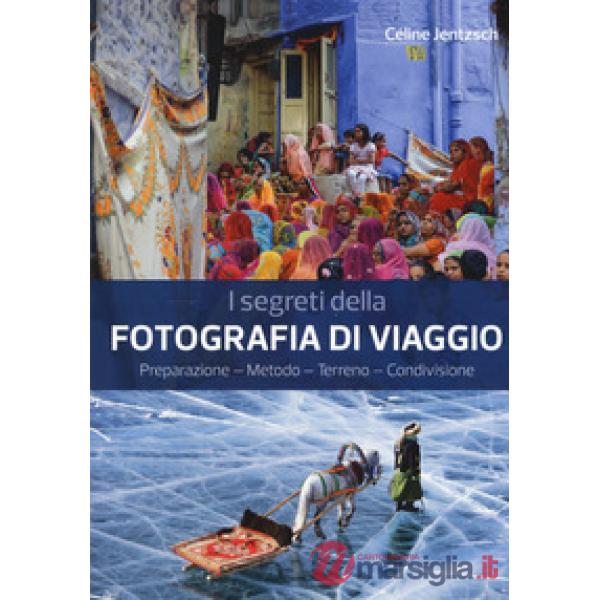 Segreti della fotografia di viaggio. Preparazione, metodo, terreno, condivisione (I)