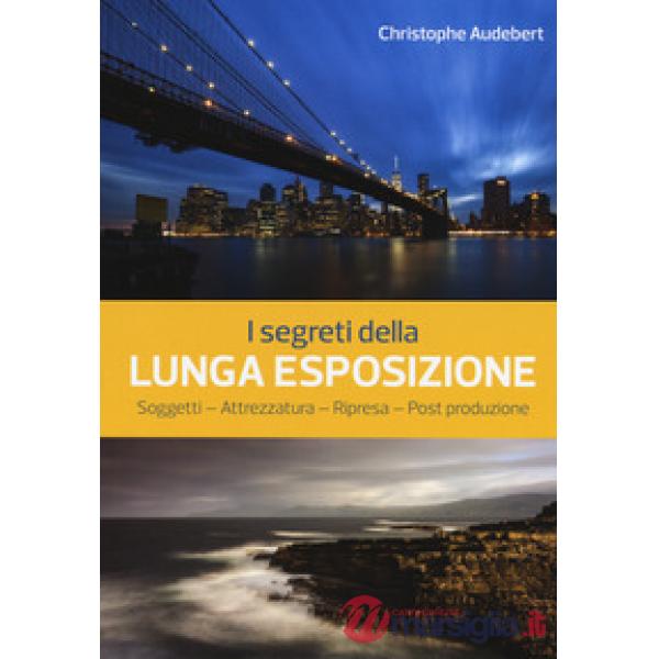 Segreti della lunga esposizione. Soggetti - Attrezzatura - Ripresa - Post produzione (I)