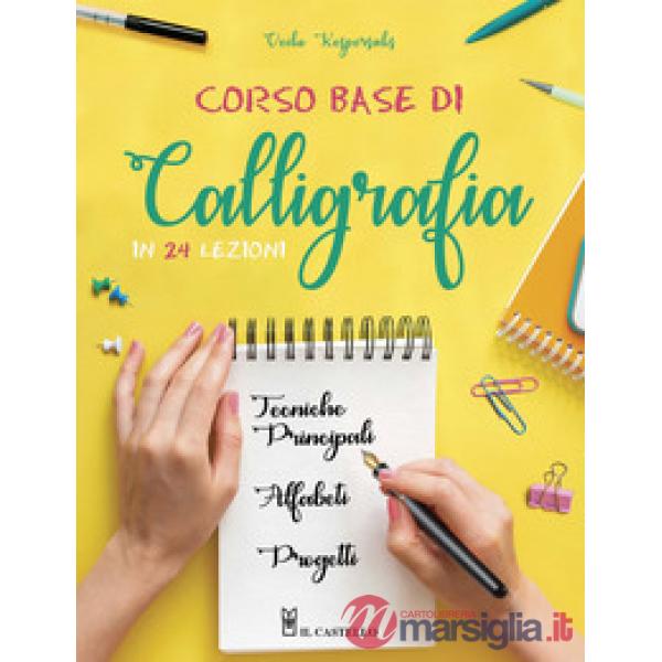 Corso base di calligrafia in 24 lezioni. Ediz. illustrata
