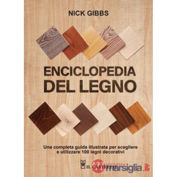 Enciclopedia del legno. Una guida completa illustrata per scegliere ed utilizzare 100 legni. Ediz. a spirale