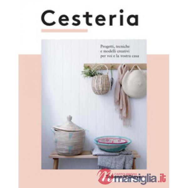 Cesteria. Progetti, tecniche e modelli creativi per voi e la vostra casa