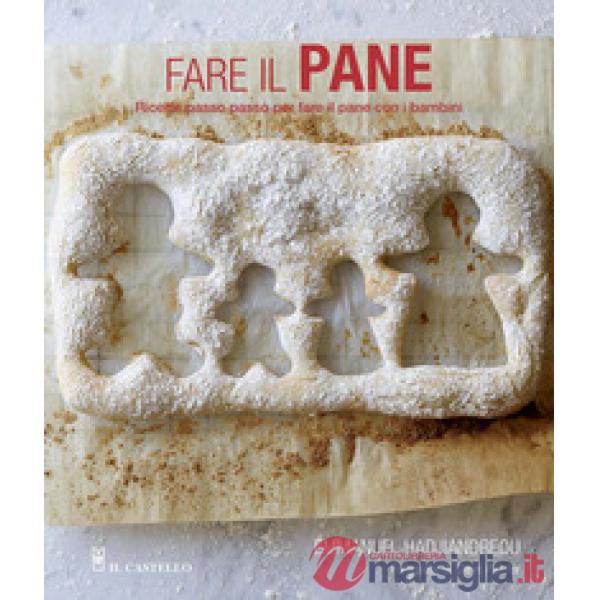 Fare il pane. Ricette passo passo per fare il pane con i bambini. Ediz. a colori