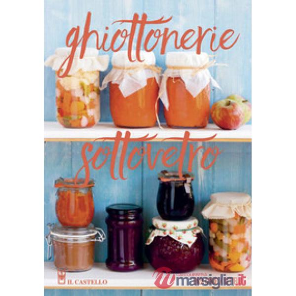 Ghiottonerie sottovetro. Ediz. a colori