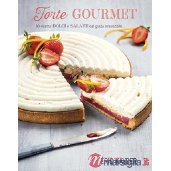Torte gourmet. 80 ricette dolci e salate dal gusto irresistibile.... Ediz. a colori