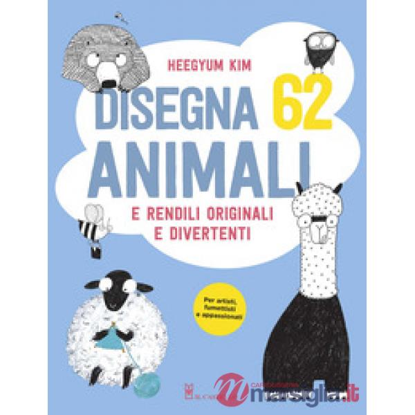 Disegna 62 animali e rendili originali e divertenti. Ediz. a colori