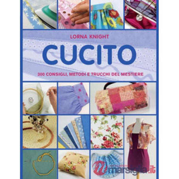 Cucito. 300 consigli, metodi e trucchi del mestiere