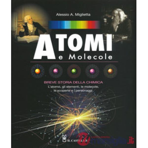 Atomi e molecole. Breve storia della chimica. Ediz. a colori