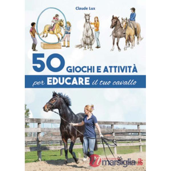 50 giochi e attività per educare il tuo cavallo. Ediz. a colori