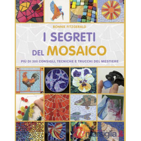 Segreti del mosaico. Più di 300 consigli, tecniche e trucchi del mestiere (I)