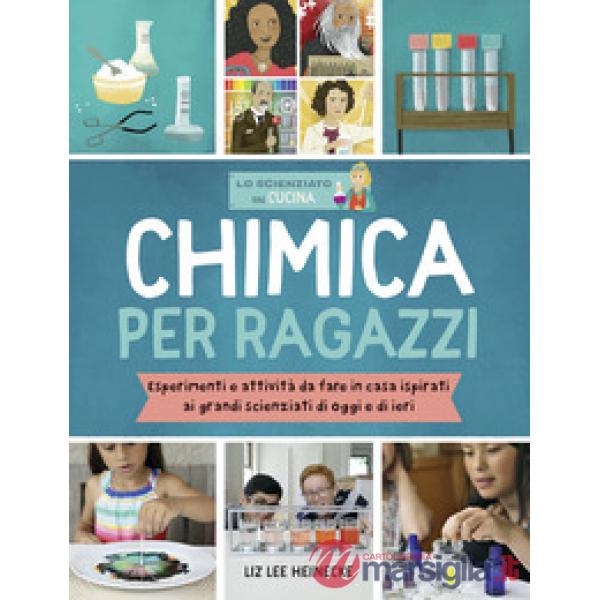 Chimica per ragazzi. Esperimenti e attività da fare in casa ispirati ai grandi scienziati di ieri e di oggi