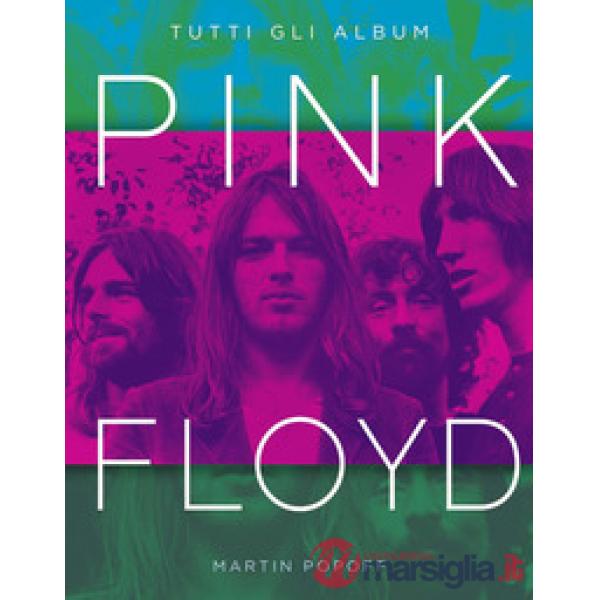 Pink Floyd. Tutti gli album. Ediz. a colori