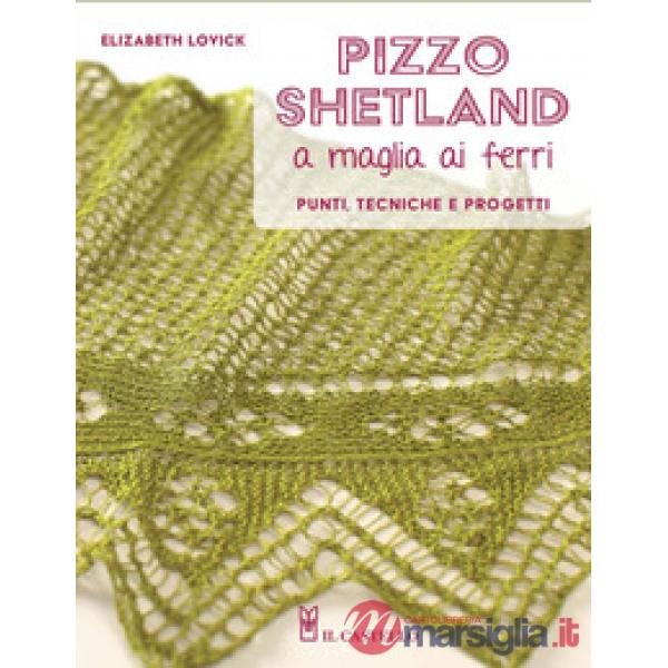 Pizzo shetland a maglia ai ferri. Punti, tecniche e progetti. Ediz. a colori